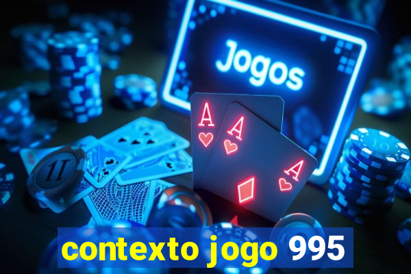 contexto jogo 995